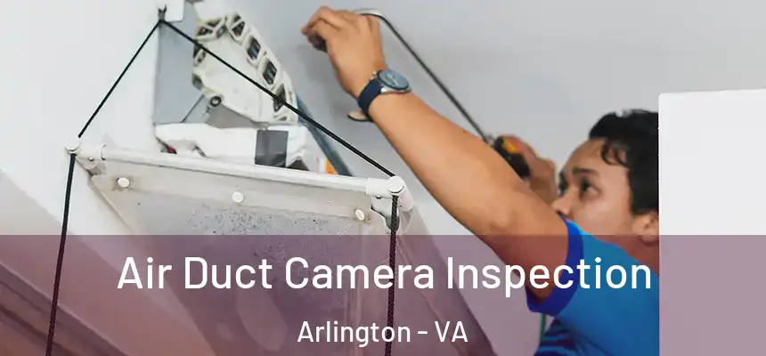  Air Duct Camera Inspection Arlington - VA