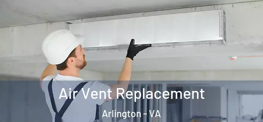Air Vent Replacement Arlington - VA