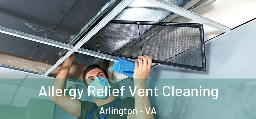 Allergy Relief Vent Cleaning Arlington - VA