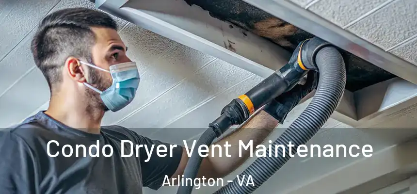 Condo Dryer Vent Maintenance Arlington - VA