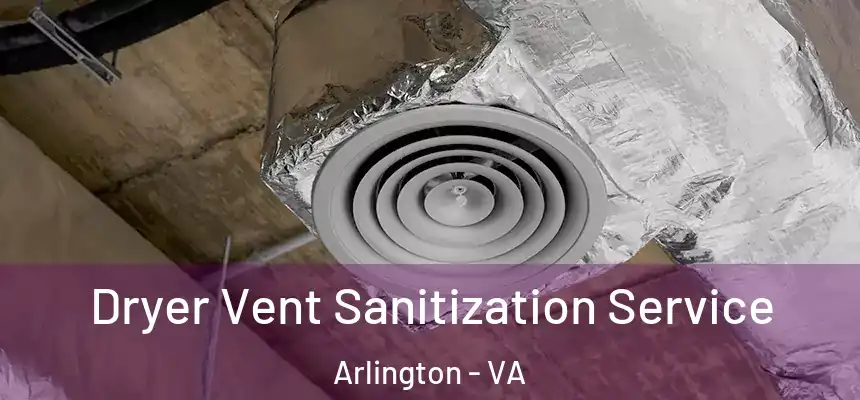 Dryer Vent Sanitization Service Arlington - VA