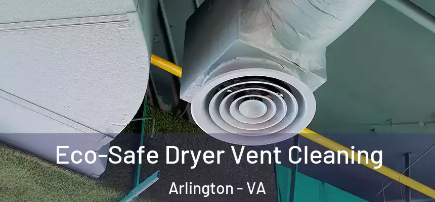  Eco-Safe Dryer Vent Cleaning Arlington - VA