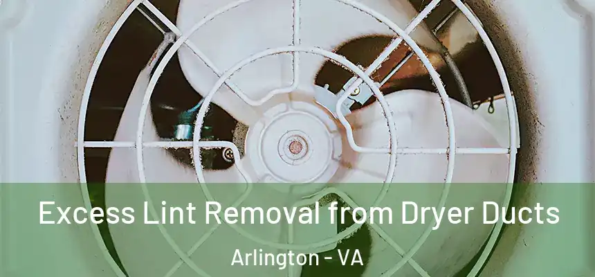 Excess Lint Removal from Dryer Ducts Arlington - VA