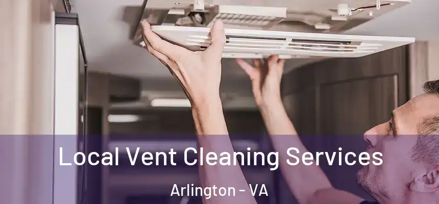 Local Vent Cleaning Services Arlington - VA