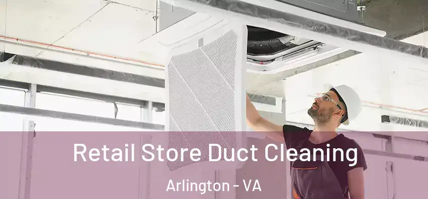 Retail Store Duct Cleaning Arlington - VA