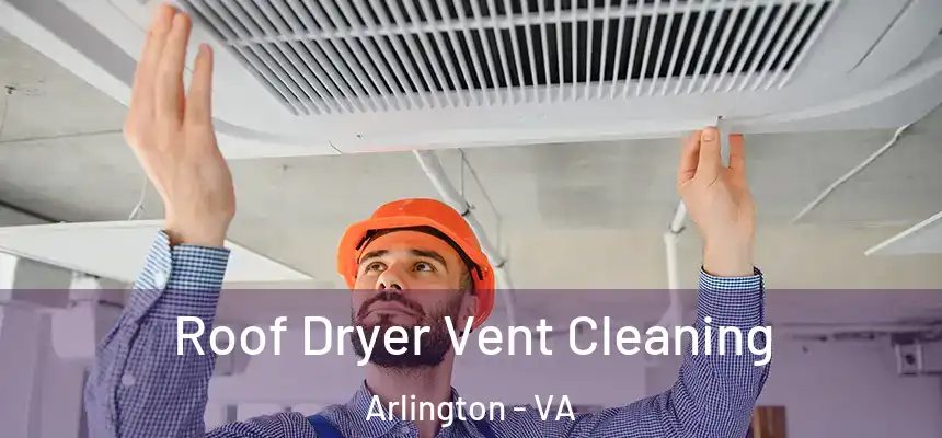 Roof Dryer Vent Cleaning Arlington - VA