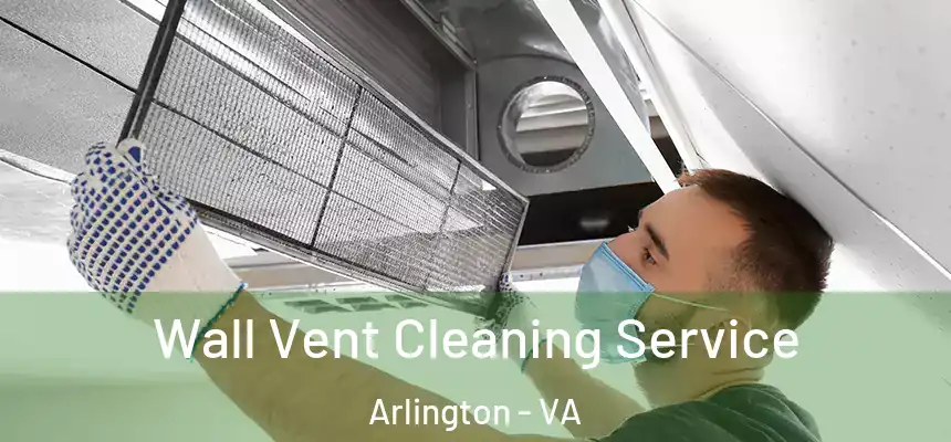 Wall Vent Cleaning Service Arlington - VA