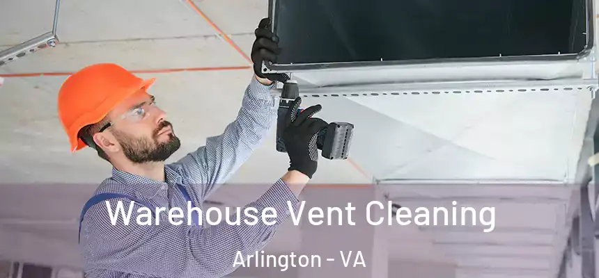 Warehouse Vent Cleaning Arlington - VA