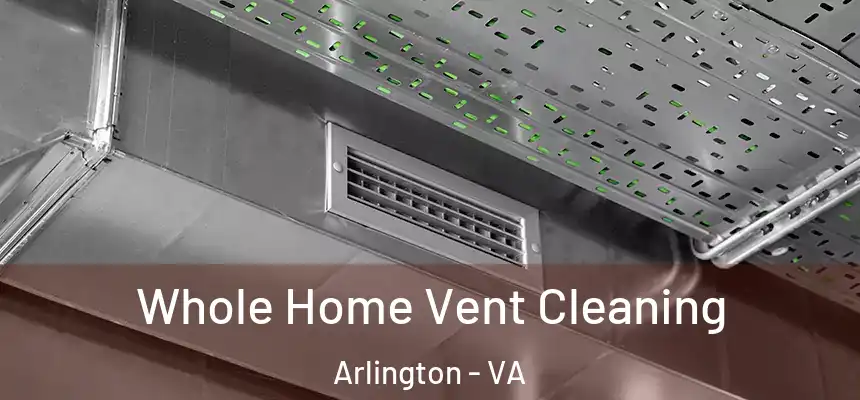 Whole Home Vent Cleaning Arlington - VA